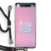 Sorry not sorry: Samsung Galaxy A80 Transparant Hoesje met koord Sorry not sorry: Samsung Galaxy A80 Transparant Hoesje met koord