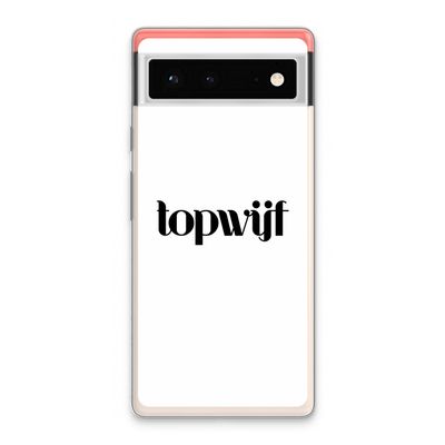 Topwijf Wit: Google Pixel 6 Transparant Hoesje