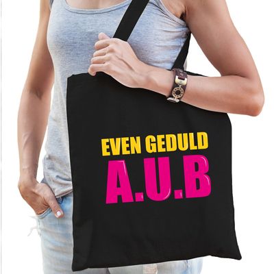 Even geduld A.U.B cadeau tas zwart voor dames Even geduld A.U.B cadeau tas zwart voor dames