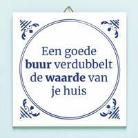 Tegeltje Een goede buur verdubbelt de waarde van je huis