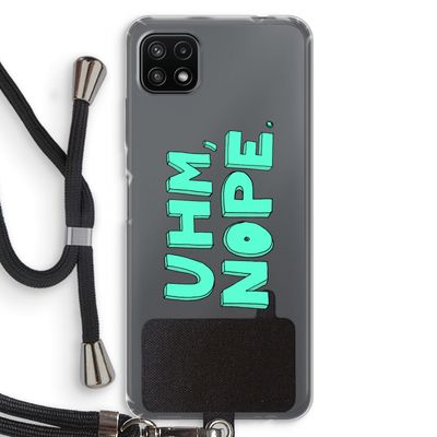 UHM, NOPE.: Samsung Galaxy A22 5G Transparant Hoesje met koord