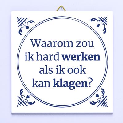 Tegeltje Waarom Zou Ik Hard Werken Als Ik Ook Kan Klagen?