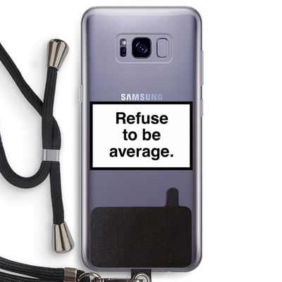 Refuse to be average: Samsung Galaxy S8 Transparant Hoesje met koord
