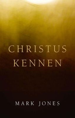 Christus kennen - Mark Jones - Paperback (9789087188191)