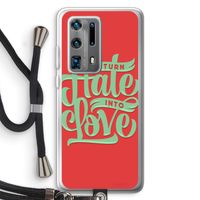 Turn hate into love: Huawei P40 Pro Plus Transparant Hoesje met koord