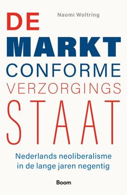 De marktconforme verzorgingsstaat - Naomi Woltring - ebook