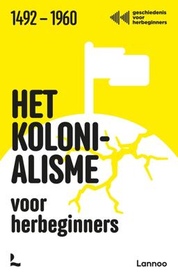 Het kolonialisme voor herbeginners - Geschiedenis voor herbeginners, Jonas Goossenaerts, Laurent Poschet, Benjamin Goyvaerts, Filip Vekemans - ebook