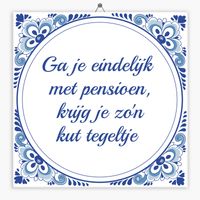 Spreuken tegeltje ga je eindelijk met pensioen