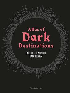 Reisinspiratieboek Atlas of Dark Destinations | Laurence King Publishing
