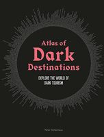 Reisinspiratieboek Atlas of Dark Destinations | Laurence King Publishing