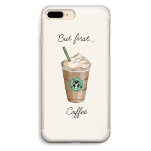 But first coffee: iPhone 7 Plus Transparant Hoesje