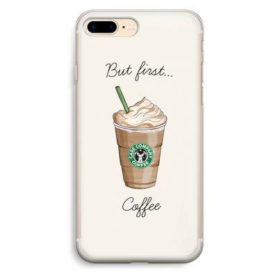 But first coffee: iPhone 7 Plus Transparant Hoesje