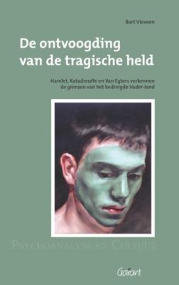 De ontvoogding van de tragische held. Hamlet, Katadreuffe, en Van Egers verkennen de grenzen van het