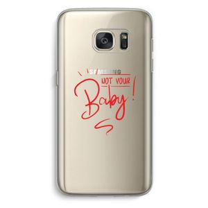 Not Your Baby: Samsung Galaxy S7 Transparant Hoesje