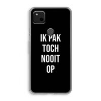 Ik pak nooit op - Zwart: Google Pixel 4a Transparant Hoesje