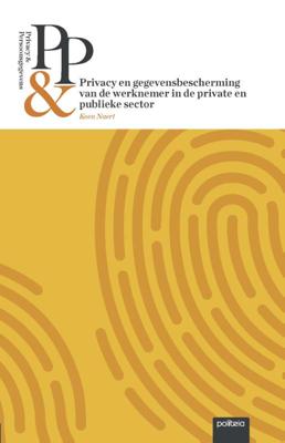 Privacy & Persoonsgegevens: Privacy en gegevensbescherming van de werknemer in de private en publiek