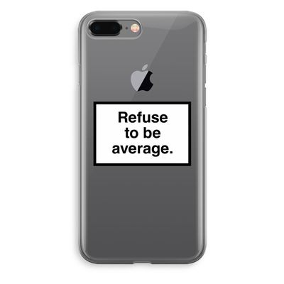 Refuse to be average: iPhone 8 Plus Transparant Hoesje