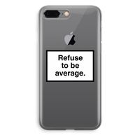 Refuse to be average: iPhone 8 Plus Transparant Hoesje