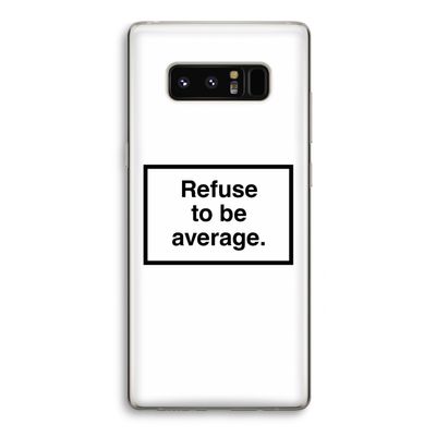 Refuse to be average: Samsung Galaxy Note 8 Transparant Hoesje
