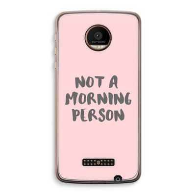Morning person: Motorola Moto Z Force Transparant Hoesje