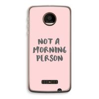 Morning person: Motorola Moto Z Force Transparant Hoesje