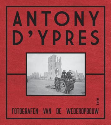 Anthony d&apos;Ypres. Fotografen van de wederopbouw (Hardback)
