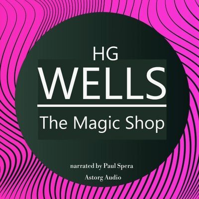 H. G. Wells : The Magic Shop