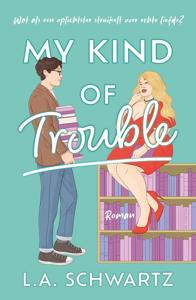 My Kind of Trouble - L.A. Schwartz - ebook