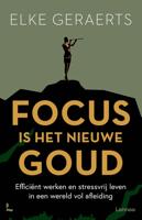 Focus is het nieuwe goud - Elke Geraerts - ebook Focus is het nieuwe goud - Elke Geraerts - ebook