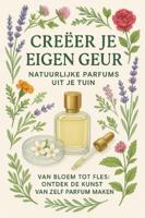 Creëer je Eigen Geur: Natuurlijke Parfums uit je Tuin (Paperback) Creëer je Eigen Geur: Natuurlijke Parfums uit je Tuin (Paperback)