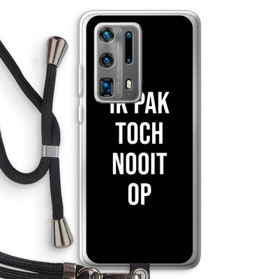 Ik pak nooit op - Zwart: Huawei P40 Pro Plus Transparant Hoesje met koord
