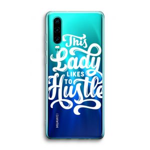 Hustle Lady: Huawei P30 Transparant Hoesje