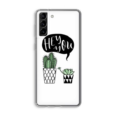 Hey you cactus: Samsung Galaxy S21 Plus Transparant Hoesje