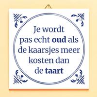 Tegeltje Je wordt pas echt oud als de kaarsjes meer kosten dan de taart
