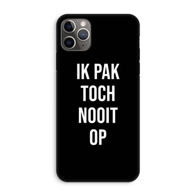 Ik pak nooit op - Zwart: iPhone 11 Pro Max Tough Case