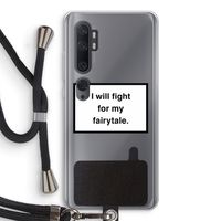 Fight for my fairytale: Xiaomi Mi Note 10 Transparant Hoesje met koord