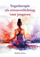 Yogatherapie als stressverlichting voor jongeren (Paperback)