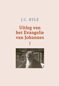 Uitleg van het Evangelie van Johannes - I - J.C. Ryle - ebook