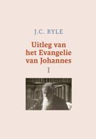 Uitleg van het Evangelie van Johannes - I - J.C. Ryle - ebook