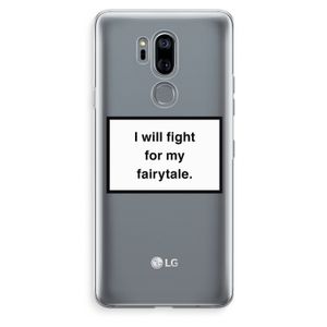 Fight for my fairytale: LG G7 Thinq Transparant Hoesje