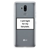 Fight for my fairytale: LG G7 Thinq Transparant Hoesje