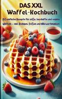 Das XXL-Waffel-Kochbuch - Eva Leckerfeld - ebook