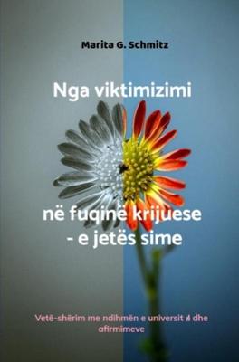 Nga viktimizimi në fuqinë krijuese - e jetës sime - Marita G. Schmitz - ebook