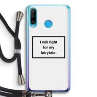 Fight for my fairytale: Huawei P30 Lite Transparant Hoesje met koord