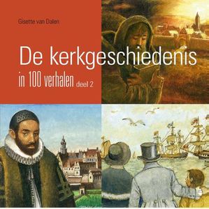 De kerkgeschiedenis in 100 verhalen, deel 2 - Gisette van Dalen - ebook