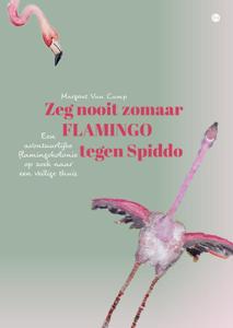 Zeg nooit zomaar flamingo tegen Spiddo (Paperback)