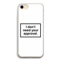 Don't need approval: iPhone 7 Transparant Hoesje Don't need approval: iPhone 7 Transparant Hoesje