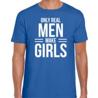 Only real men make girls t-shirt blauw voor heren - vaderdag cadeau shirt papa - thumbnail