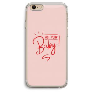 Not Your Baby: iPhone 6 Plus / 6S Plus Transparant Hoesje