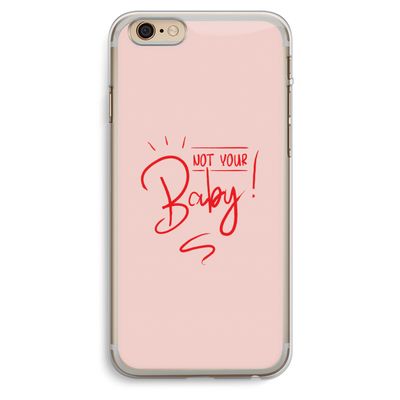 Not Your Baby: iPhone 6 Plus / 6S Plus Transparant Hoesje